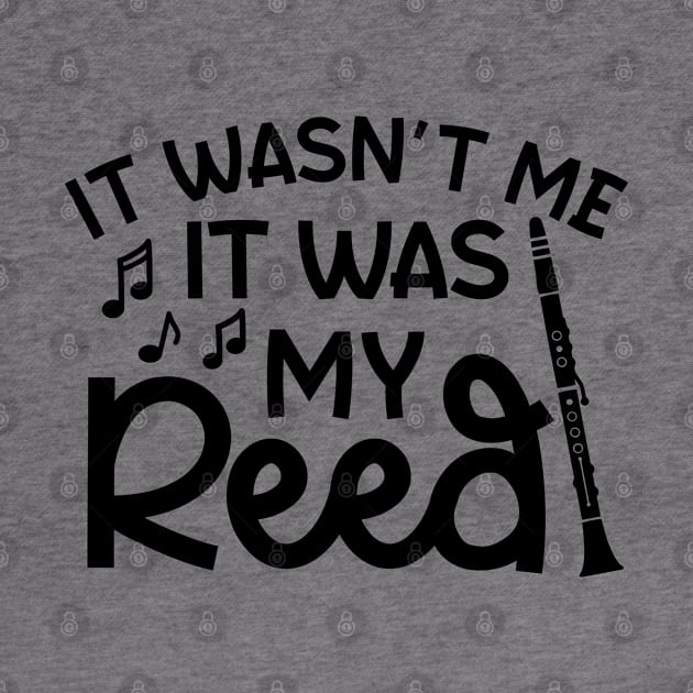 It Wasn't Me It Was My Reed Clarinet Marching Band Cute Funny by GlimmerDesigns